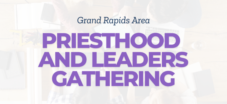 Priesthood and Leaders Gathering – Grand Rapids Area