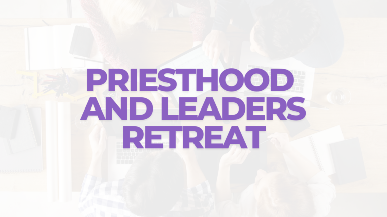 Pastors, Priesthood, and Leaders Retreat